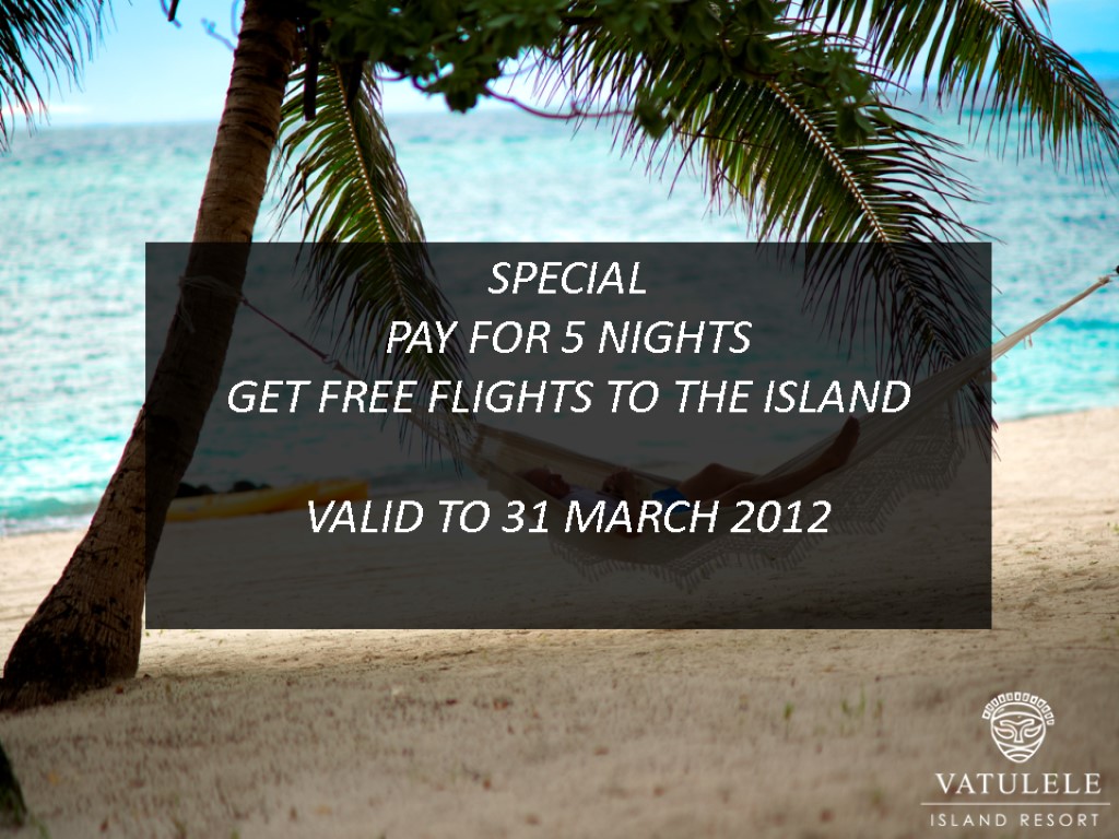 SPECIAL PAY FOR 5 NIGHTS GET FREE FLIGHTS TO THE ISLAND VALID TO 31